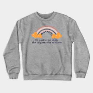 The Darker the Storm, the Brighter the Rainbow Crewneck Sweatshirt